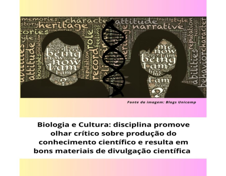 Biologia e Cultura: disciplina promove olhar crítico sobre produção do conhecimento científico e resulta em bons materiais de divulgação científica 